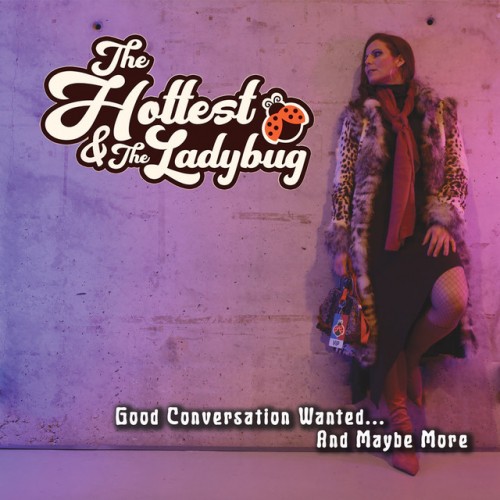 The Hottest & The Ladybug - Good Conversation Wanted... And Maybe More (2022) Download