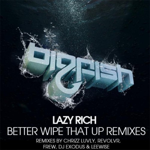 Lazy Rich – Better Wipe That Up Remixes (2011)