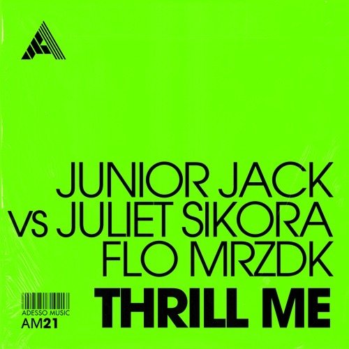 Junior Jack and Juliet Sikora and Flo Mrzdk-Thrill Me-(AM21)-WEBFLAC-2023-DWM