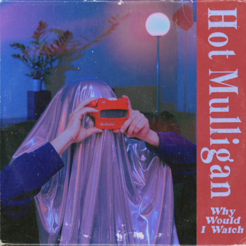 Hot Mulligan - Why Would I Watch (2023) Download