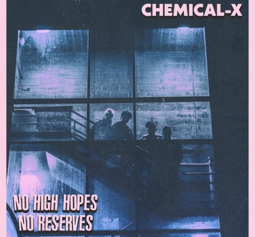 Chemical-X – No High Hopes, No Reserves (2023)