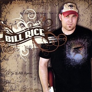 Bill Rice - I'd Do It All Again (2007) Download
