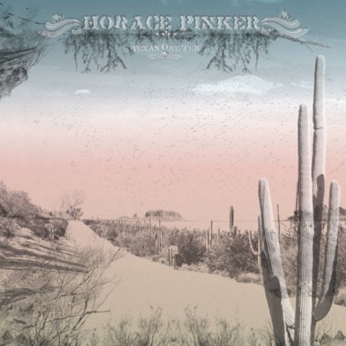 Horace Pinker-Texas One Ten-CD-FLAC-2005-FAiNT