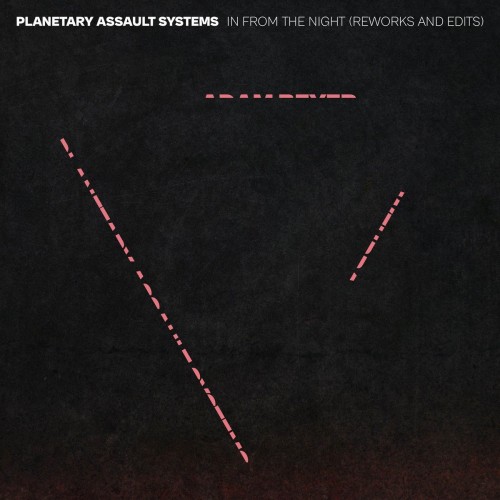 Planetary Assault Systems – In From The Night (Reworks And Edits) (2022)