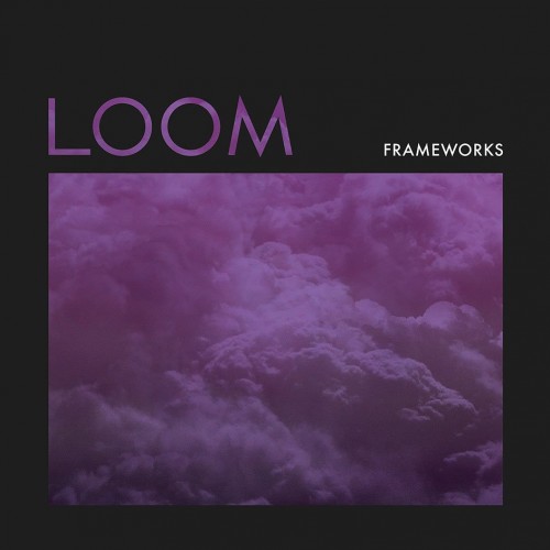 Frameworks - Loom (2014) Download