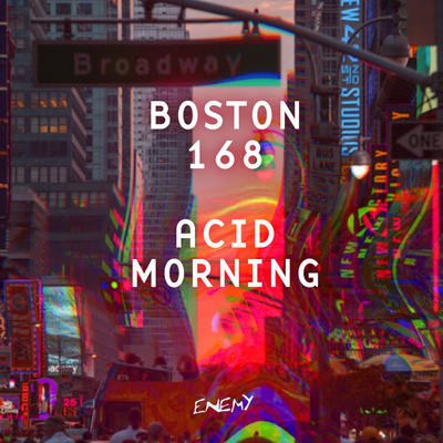 Boston 168 – Acid Morning (2015)