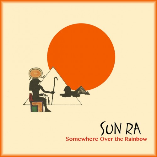Sun Ra Arkestra – Somewhere Over the Rainbow (2018)
