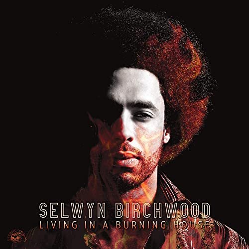 Selwyn Birchwood – Living In A Burning House (2021)
