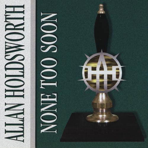 Allan Holdsworth - None Too Soon (2017) Download