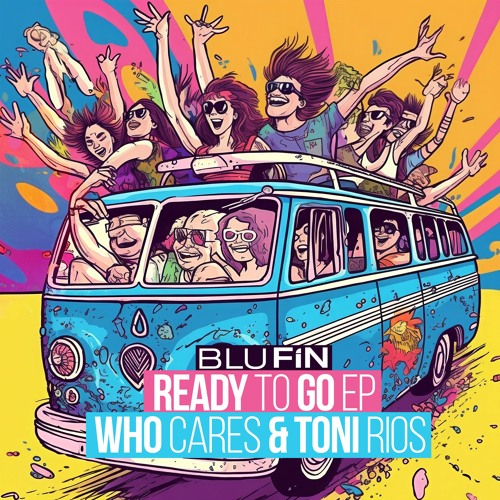 Who Cares & Toni Rios - Ready to Go EP (2023) Download