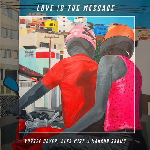 Yussef Dayes – Love Is the Message  (2018)