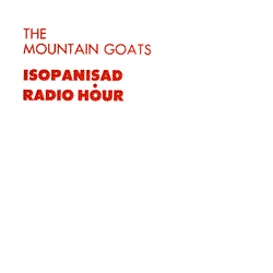 The Mountain Goats – Isopanisad Radio Hour (2023)