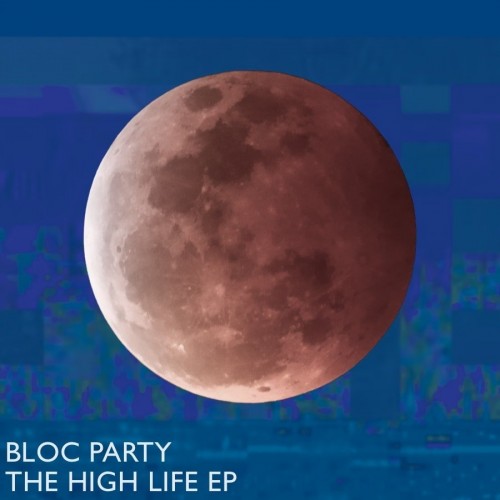 Bloc Party – The High Life EP (2023)
