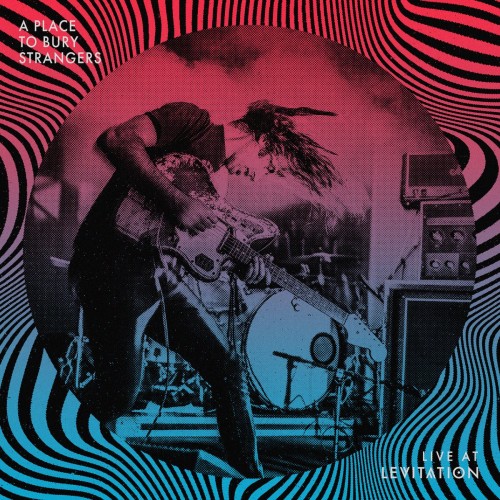 A Place To Bury Strangers - Live At Levitation (2023) Download