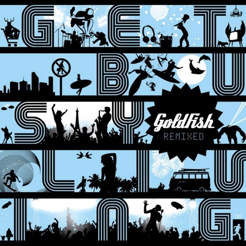 Goldfish - Get Busy Living Remixed (2010) Download