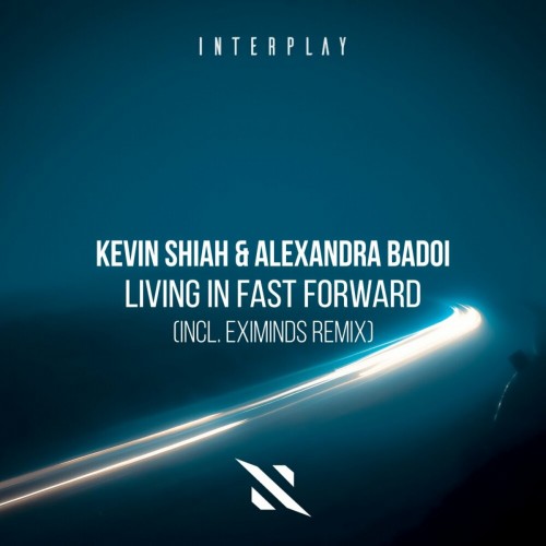 Kevin Shiah & Alexandra Badoi - Living In Fast Forward (Incl. Eximinds Remix) (2023) Download