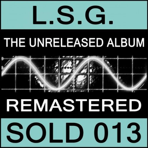L.S.G. - The Unreleased Album / Complete (2013) Download