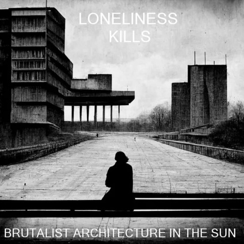 Brutalist Architecture In The Sun-Loneliness Kills-CD-FLAC-2023-AMOK