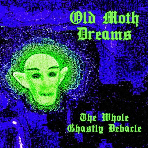 Old Moth Dreams - The Whole Ghastly Debacle (2023) Download