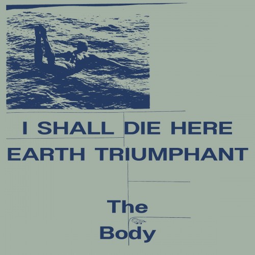 The Body-I Shall Die Here  Earth Triumphant-24BIT-WEB-FLAC-2023-MOONBLOOD