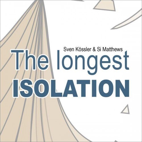Sven Kössler & Si Matthews – The longest​​​​​.​​​​​​​.​​​​​. ISOLATION (2023)