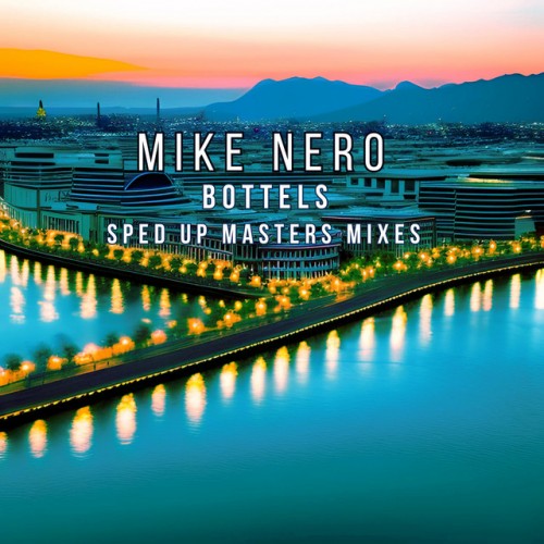 Mike Nero – Bottles (Sped Up Masters Mixes) (2023)