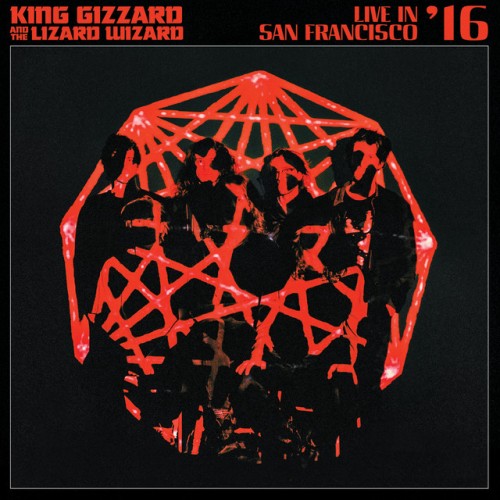 King Gizzard & The Lizard Wizard – Live In San Francisco ’16 (2020)