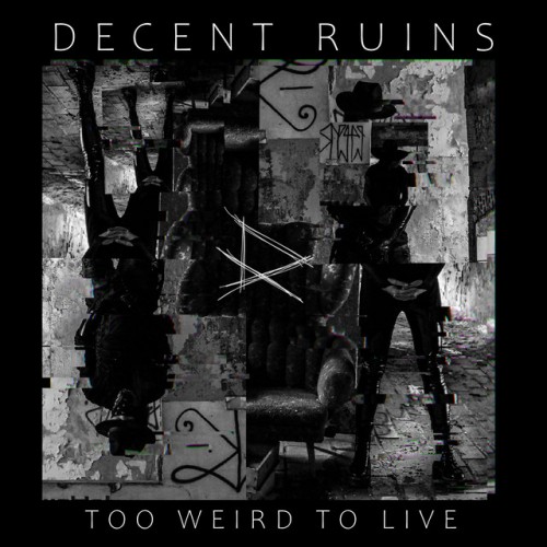 Decent Ruins - Too Wierd To Live (2023) Download