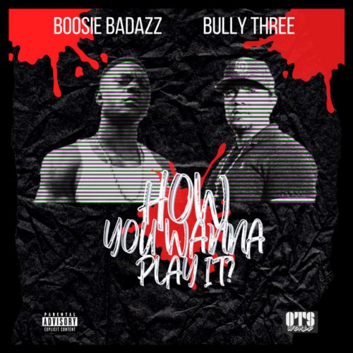 Bully Three - How You Wanna Play It? (Feat. Boosie Badazz) (2023) Download