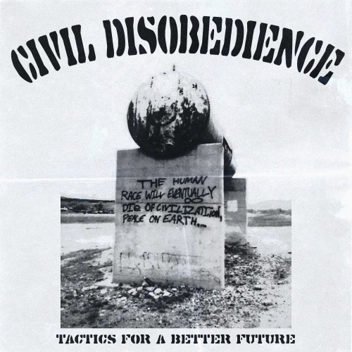 Civil Disobedience – Tactics For A Better Future (2023)