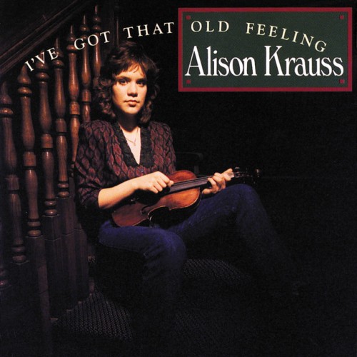 Alison Krauss – Ive Got That Old Feeling (1990)