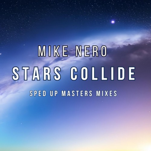 Mike Nero - Stars Collide (Sped Up Masters Mixes) (2023) Download