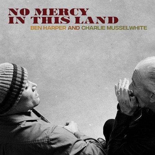 Ben Harper And Charlie Musselwhite - No Mercy in This Land (2018) Download