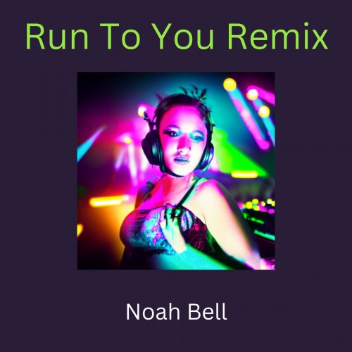 Noah Bell - Run To You (Remix) (2023) Download