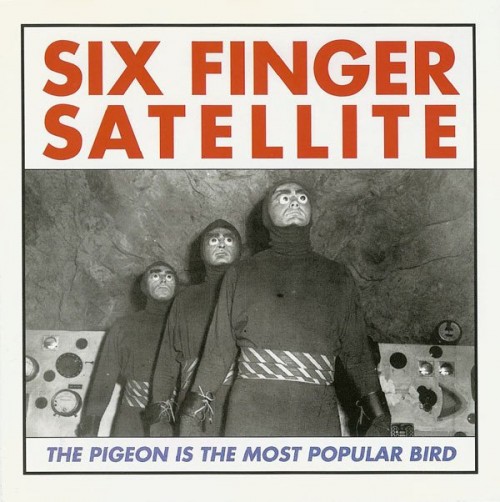Six Finger Satellite - The Pigeon Is The Most Popular Bird (2023) Download