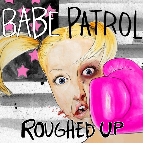Babe Patrol – Roughed Up (2017)
