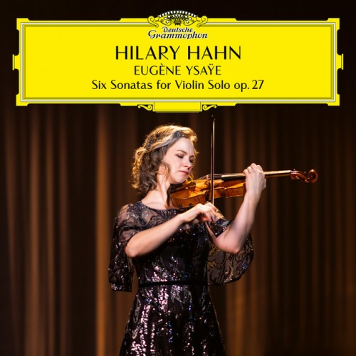 Hilary Hahn - Eugene Ysaye (Six Sonatas for Violin Solo op. 27) (2023) Download