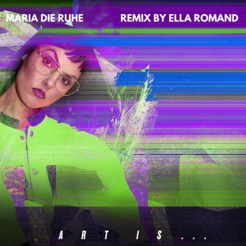 MARIA Die RUHE – Art is the Only Real Translation of Living for Me (Ella Romand Remix) (2023)