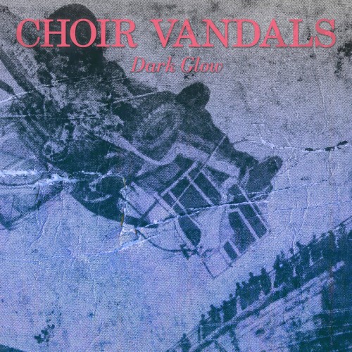 Choir Vandals – Dark Glow (2017)