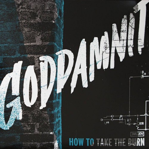 Goddamnit – How To Take The Burn (2013)