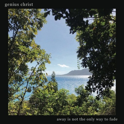 Genius Christ - Away Is Not The Only Way To Fade (2021) Download