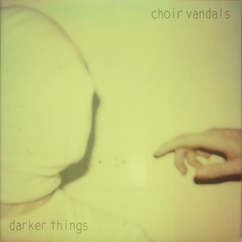 Choir Vandals – Darker Things (2013)