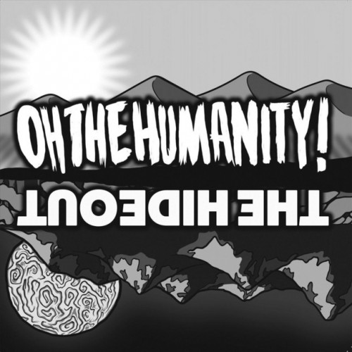 Oh The Humanity! - Oh The Humanity! / The Hideout (2018) Download
