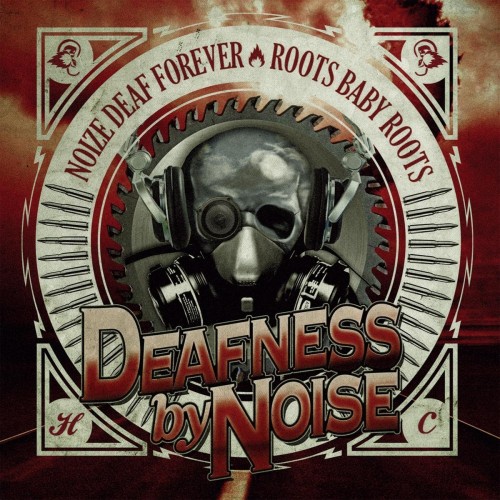 Deafness By Noise – Noize Deaf Forever / Roots Baby Roots (2012) [FLAC]