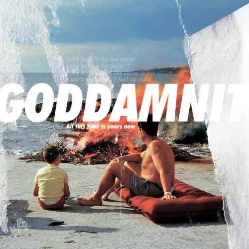 Goddamnit – All This Time Is Yours Now (2022)