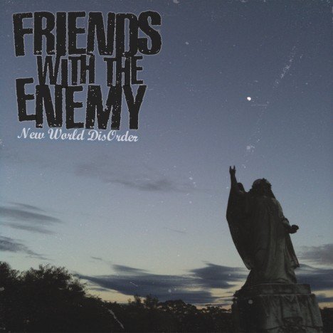 Friends With The Enemy – New World Disorder (2010)