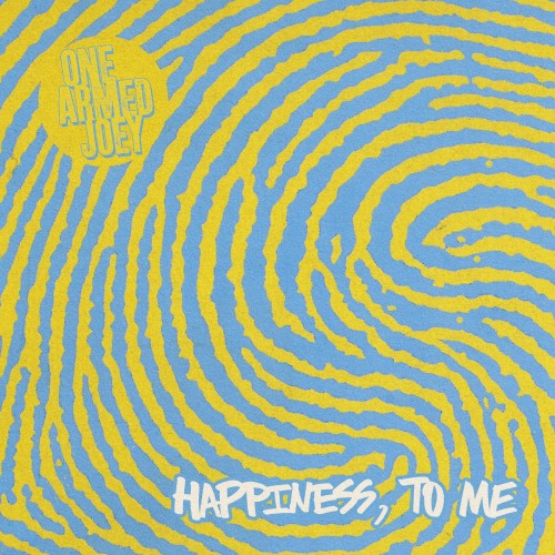 One Armed Joey – Happiness, To Me (2022)