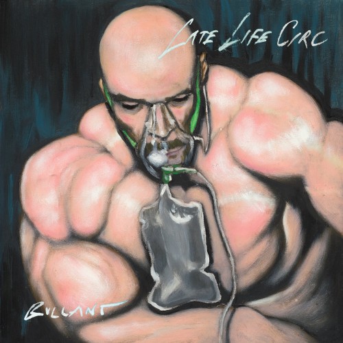 Bullant - Late Life Circ (2023) Download
