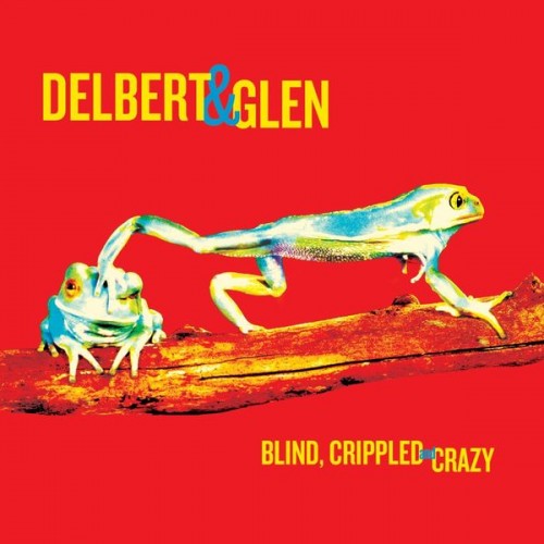 Delbert McClinton & Glen Clark - Blind, Crippled & Crazy (2013) Download