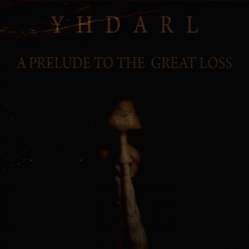 Yhdarl - A Prelude To The Great Loss (2016) Download